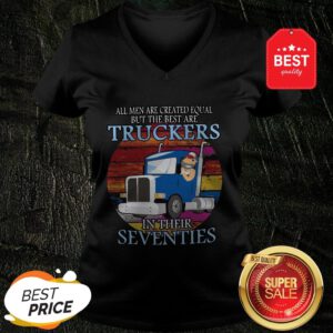 All Men Are Created Equal But The Best Are Truckers In Their Seventies V-Neck