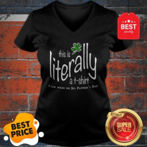 Awesome This Is Literally To Wear On St. Patrick’s Day V-Neck