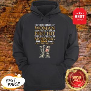 Be The Kind Of Woman That When Your Feet Hit The Floor Veteran Hoodie