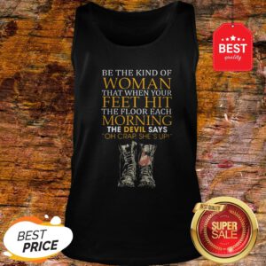 Be The Kind Of Woman That When Your Feet Hit The Floor Veteran Tank Top