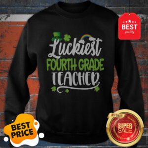 Beautiful Luckiest Fourth Grade Teacher St Patricks Day Teaching Gift Sweatshirt