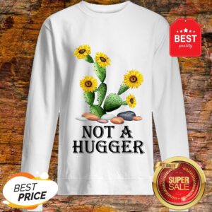 Cactus Sunflower Not A Hugger Sweatshirt