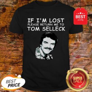 Good If I’m Lost Please Return Me To Tom Selleck Shirt