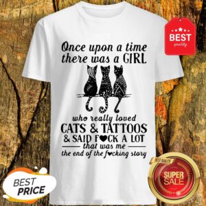 Good Once Upon A Time There Was A Girl Who Really Loved Cats And Tattoos Shirt