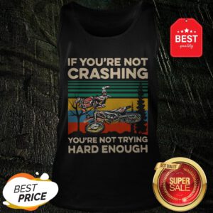 Good Vintage If You’re Not Crashing You’re Not Trying Hard Enough Tank Top
