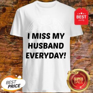 I Miss My Husband Everyday Shirt