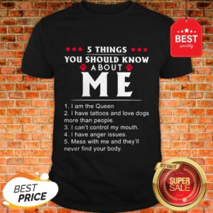 Nice 5 Things You Should Know About Me I Have Tattoos And Love Dogs Shirt