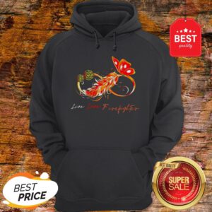 Nice Infinity Butterfly Live Love Firefighter Hoodie