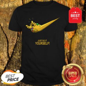 Nice Infinity Gauntlet Nike Just Do It Yourself Shirt