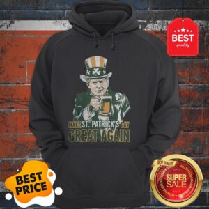 Nice Trump Lover Gifts Make St Patricks Day Great Again Men Women Hoodie