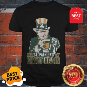 Nice Trump Lover Gifts Make St Patricks Day Great Again Men Women Shirt