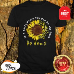 Official ASL Sunflower In A World Where You Can Be Anything Shirt