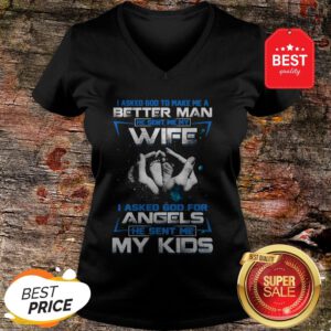 Official I Asked God To Make Me A Better Man He Sent Me My Wife Angels V-Neck