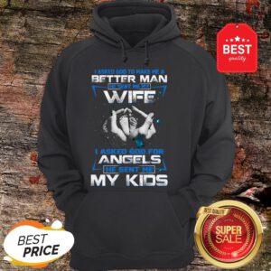 Official I Asked God To Make Me A Better Man He Sent Me My Wife Angels Hoodie