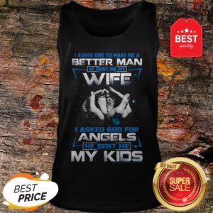 Official I Asked God To Make Me A Better Man He Sent Me My Wife Angels Tank Top