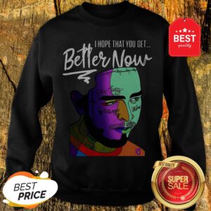 Official Post Malone I Hope That You Get Better Now Sweatshirt