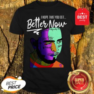 Official Post Malone I Hope That You Get Better Now Shirt