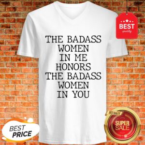 Official The Badass Woman In Me Honors The Badass Woman In You V-Neck