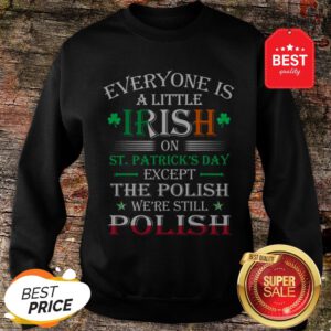 Official We’re Still Polish On St Patricks Day Sweatshirt