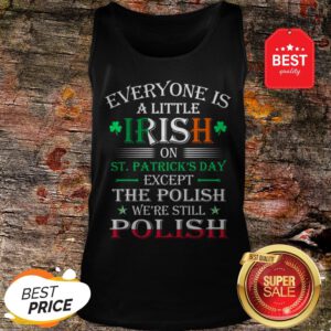 Official We’re Still Polish On St Patricks Day Tank Top