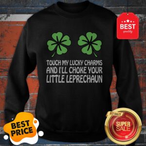 Original Touch My Lucky Charms Women Girl Dirty St Patricks Day Sweatshirt