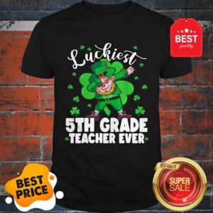 Pretty Luckiest 5th Grade Teacher Ever St Patrick’s Day Gifts Shirt