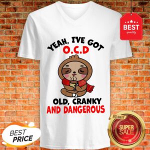 Sloth Yeah I’ve Got Ocd Old Cranky And Dangerous V-Neck