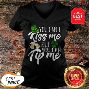 You Can’t Kiss Me But You Can Tip Me Patrick Day V-Neck