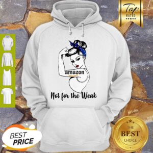 Good Amazon Strong Girl Not For The Weak Hoodie