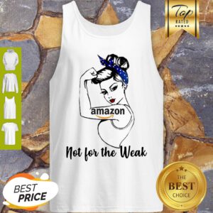 Good Amazon Strong Girl Not For The Weak Tank Top