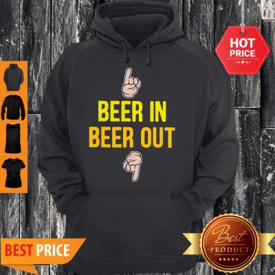 Good Beer In Beer Out Gift For Beer Lover Hoodie