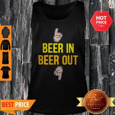 Good Beer In Beer Out Gift For Beer Lover Tank Top