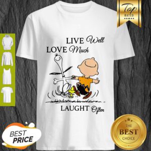 Good Charlie Brown And Snoopy Live Well Love Much Laugh Often Shirt