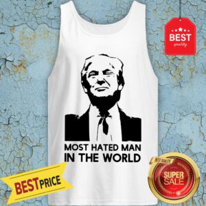Good Donald Trump Is Hated Man In The World Tank Top