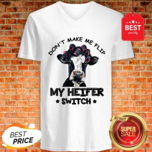 Good Don't Make Me Flip My Heifer Switch White V-Neck
