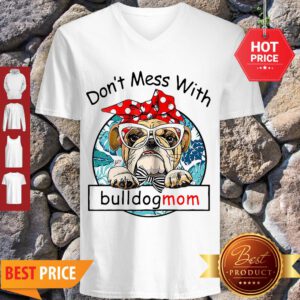 Good Don’t Mess With Bulldogmom V-Neck