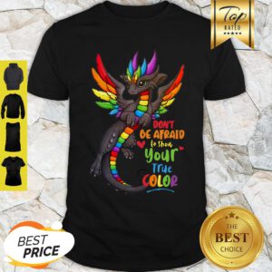 Good Dragon Colorful Don’t Be Afraid To Show Your True Color Shirt