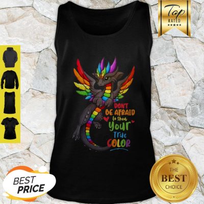 Good Dragon Colorful Don’t Be Afraid To Show Your True Color Tank Top