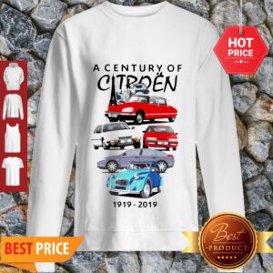 Good Hot A Century Of Citroen 1919-2019 Sweatshirt