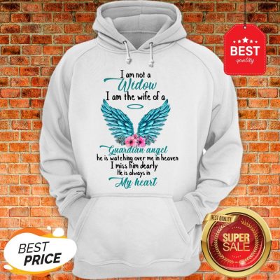Good I Am Not A Widow I Am The Wife Of A Guardian Angel Hoodie