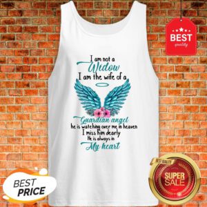Good I Am Not A Widow I Am The Wife Of A Guardian Angel Tank Top