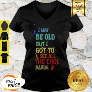 Good I May Be Old But I Got To See All The Cool Bands V-Neck