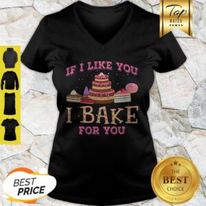 Good If I Like You I Bake For You V-Neck