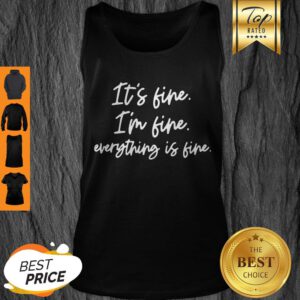 Good It’s Fine I’m Fine Everything’s Fine Tank Top