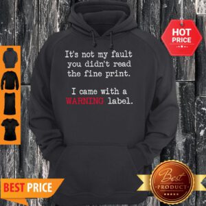 Good It’s Not My Fault You Didn’t Read The Fine Print Hoodie