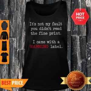 Good It’s Not My Fault You Didn’t Read The Fine Print Tank Top