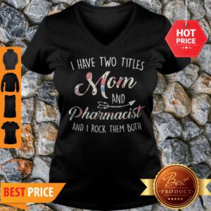 Good Original Two Titles Mom And Pharmacist Mother’s Day Floral Cute Gift V-Neck