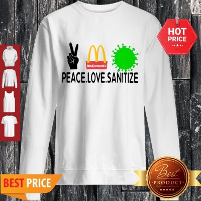 Good Peace Love Sanitize Mcdonalds Coronavirus Sweatshirt
