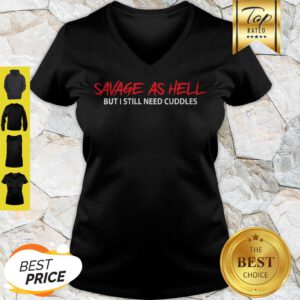 Good Savage As Hell But I Still Need Cuddles V-Neck
