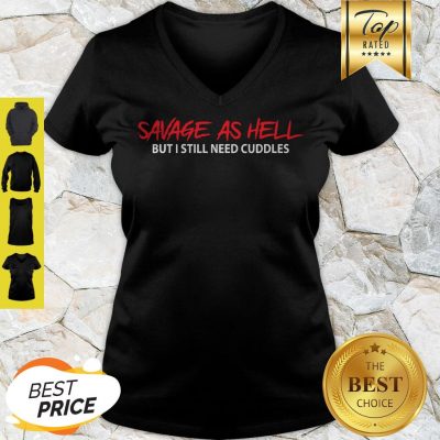 Good Savage As Hell But I Still Need Cuddles V-Neck